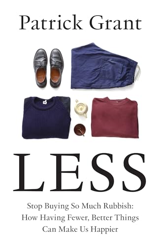 Patrick Grant - Less : Stop Buying So Much Rubbish: How Having Fewer, image 1