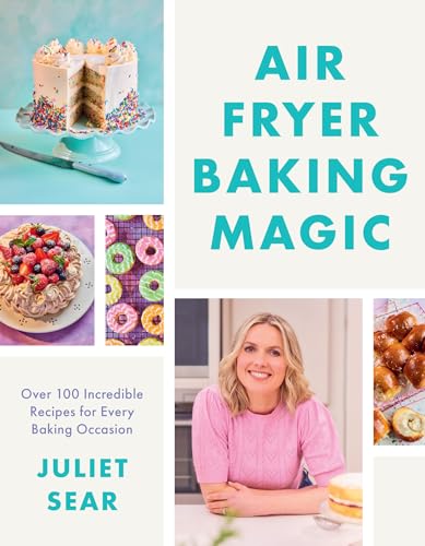 Juliet Sear - Air Fryer Baking Magic : 100 Incredible Recipes for Ever image 1