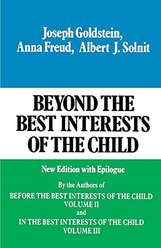 Beyond the Best Interests of the Child: Volume 1