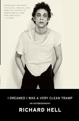 Richard Hell - I Dreamed I Was a Very Clean Tramp : An Autobiography - image 1