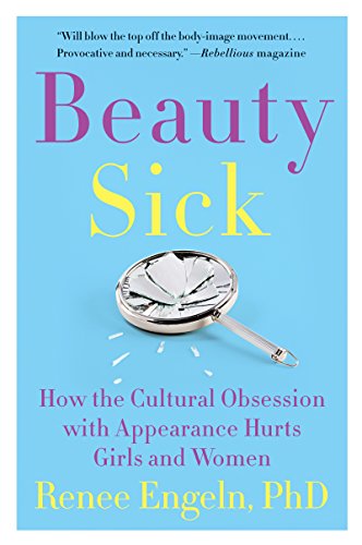 Renee PhD Engeln - Beauty Sick : How the Cultural Obsession with Appea image 1
