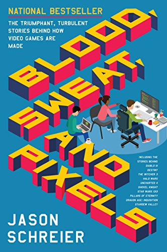 Jason Schreier - Blood, Sweat, and Pixels : The Triumphant, Turbulent image 1