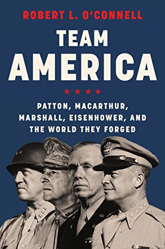 Robert L. O'Conn - Team America : Patton, MacArthur, Marshall, Eis image 1