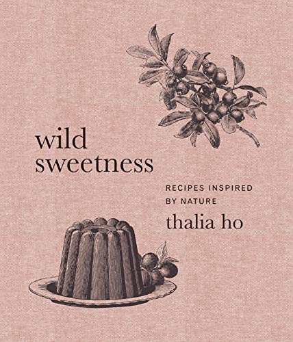 Thalia Ho - Wild Sweetness : Recipes Inspired by Nature - Hardback image 1