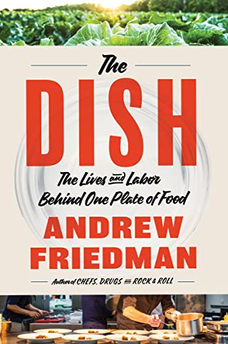 Andrew Friedman - Dish : The Lives and Labor Behind One Plate of Food image 1