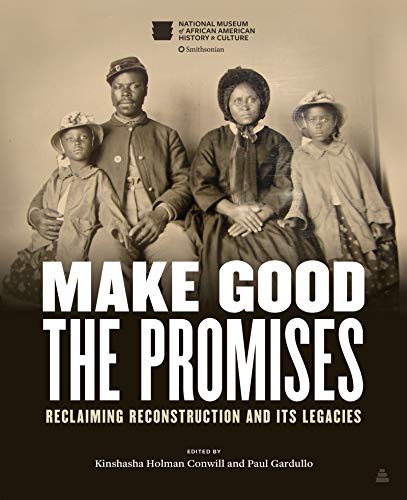 Paul Gardullo - Make Good the Promises : Reclaiming Reconstruction and image 1