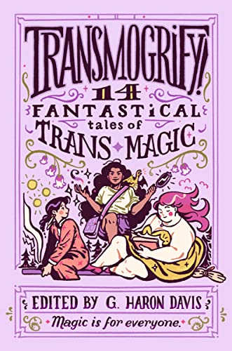 g.haron davis - Transmogrify!: 14 Fantastical Tales of Trans Magic - H image 1