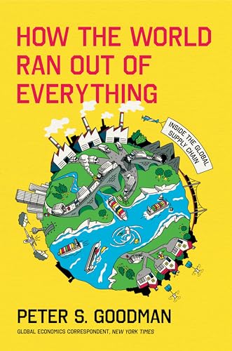 Peter S. Goodman - How the World Ran Out of Everything : Inside the Gl image 1