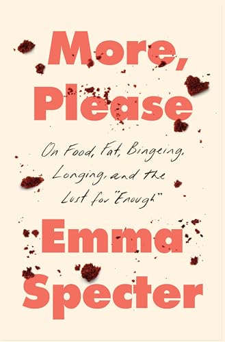 Emma Specter - More, Please : On Food, Fat, Bingeing, Longing, and the image 1
