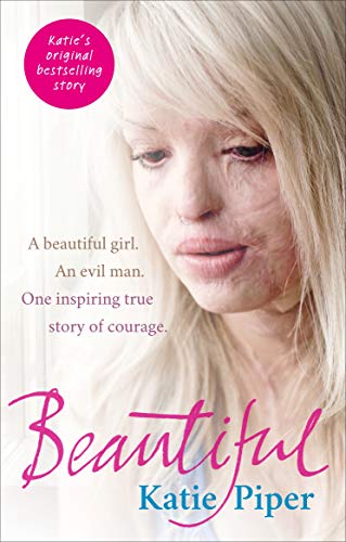 Katie Piper - Beautiful : A beautiful girl. An evil man. One inspiring image 1