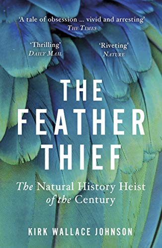 Kirk Wallace Johnson - Feather Thief : Beauty, Obsession, and the Natu image 1
