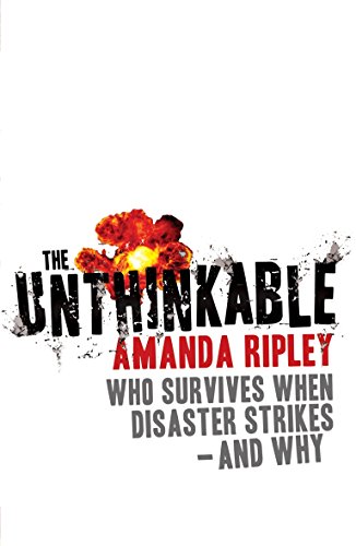 Amanda Ripley - Unthinkable : Who survives when disaster strikes - and