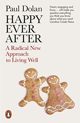 Paul Dolan - Happy Ever After : A Radical New Approach to Living Well image 1