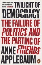 Anne Applebaum - Twilight of Democracy : The Failure of Politics and t image 1