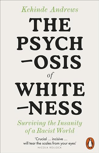 Kehinde Andrews - Psychosis of Whiteness : Surviving the Insanity of a image 1