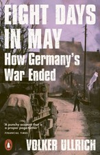 Volker Ullrich - Eight Days in May : How Germany's War Ended - Pap image 1