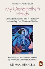 Resmaa Menakem - My Grandmother's Hands : Racialized Trauma and th image 1
