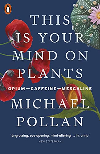 Michael Pollan - This Is Your Mind On Plants : Opium-Caffeine-Mescalin image 1