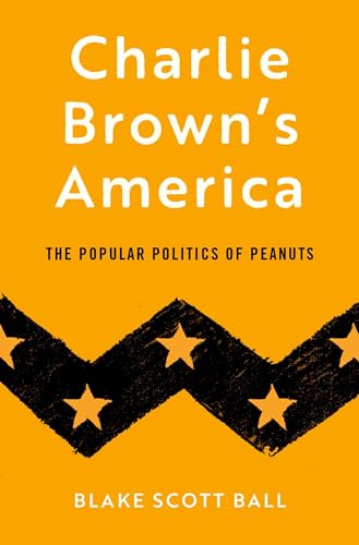 Blake Scott Ball - Charlie Brown's America : The Popular Politics image 1