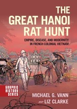Liz Clarke - Great Hanoi Rat Hunt : Empire, Disease, and Modernity in image 1