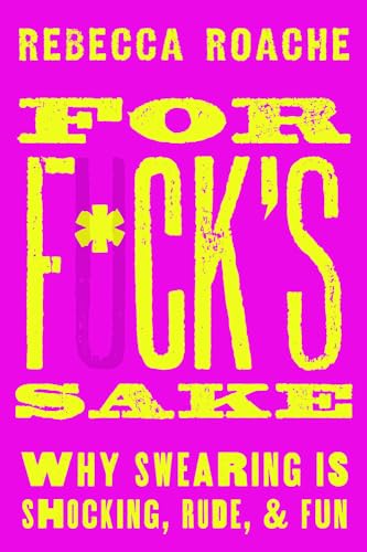 Rebecca Roache - For F*ck's Sake : Why Swearing is Shocking, Rude, image 1