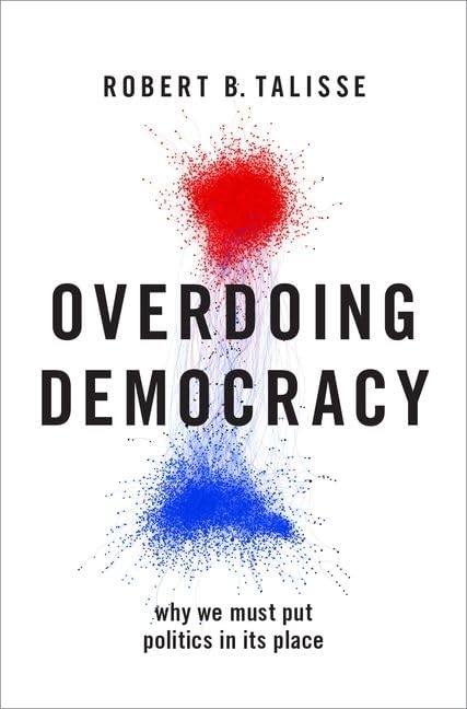 Robert B. Talisse - Overdoing Democracy : Why We Must Put Politics in image 1