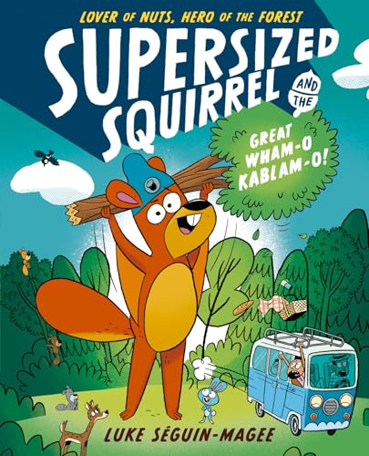 Luke Seguin-Magee - Supersized Squirrel and the Great Wham-o-Kablam-o! image 1