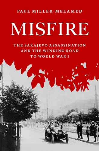 Paul Miller-Melamed - Misfire : The Sarajevo Assassination and the Win image 1