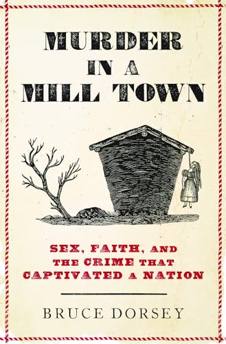 Bruce Dorsey - Murder in a Mill Town : Sex, Faith, and the Crime That image 1