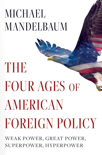 Michael Mandelbaum - Four Ages of American Foreign Policy : Weak Power image 1