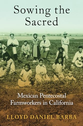 Lloyd Daniel Barba - Sowing the Sacred : Mexican Pentecostal Farmworke image 1