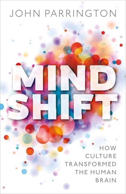 John Parrington - Mind Shift : How culture transformed the human brain image 1