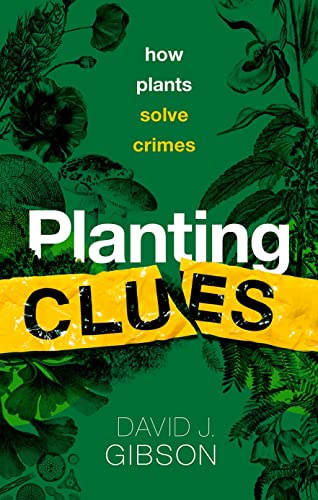 David J. Gibson - Planting Clues : How plants solve crimes - Hardback image 1