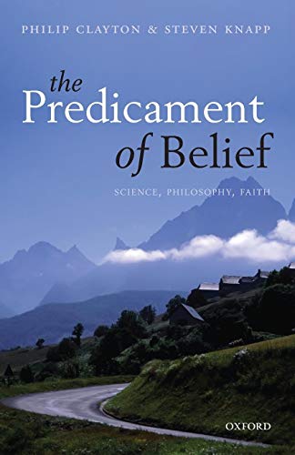 Predicament of Belief: Science, Philosophy, Faith