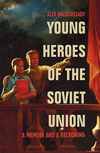 Alex Halberstadt - Young Heroes of the Soviet Union : A Memoir and a R image 1