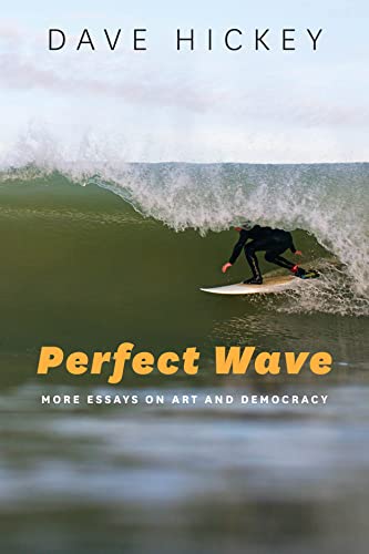 Dave Hickey - Perfect Wave : More Essays on Art and Democracy - Paperb image 1