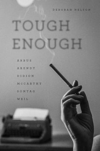 Deborah Nelson - Tough Enough : Arbus, Arendt, Didion, Mccarthy, Sonta image 1