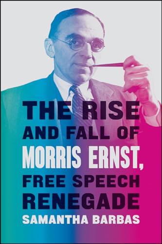 Samantha Barbas - Rise and Fall of Morris Ernst, Free Speech Renegade image 1