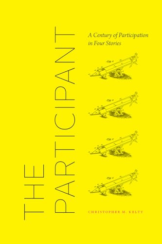 Christopher M Kelty - Participant : A Century of Participation in Four image 1
