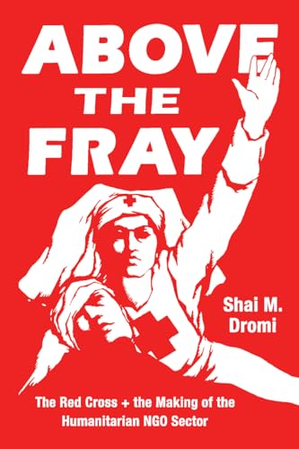 Shai M Dromi - Above the Fray : The Red Cross and the Making of the Hu image 1