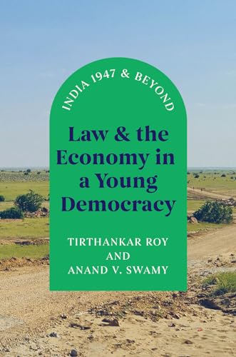 Anand V. Swamy - Law and the Economy in a Young Democracy : India 1947