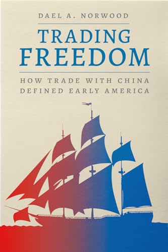 Dael A. Norwood - Trading Freedom : How Trade with China Defined Early image 1