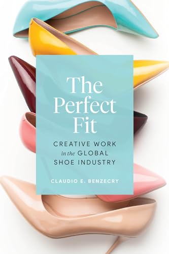 Claudio E. Benzecry - Perfect Fit : Creative Work in the Global Shoe I image 1
