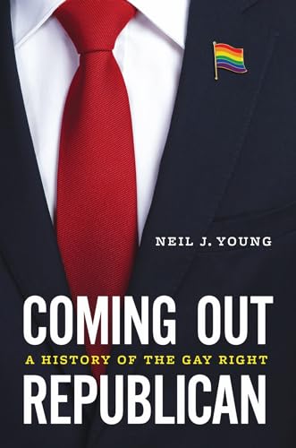 Neil J. Young - Coming Out Republican : A History of the Gay Right - H image 1