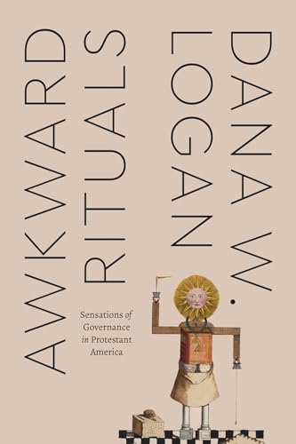 Dana W. Logan - Awkward Rituals : Sensations of Governance in Protesta image 1