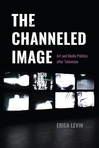 Erica Levin - Channeled Image : Art and Media Politics after Televisio image 1