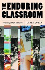 Larry Cuban - Enduring Classroom : Teaching Then and Now - Hardback image 1