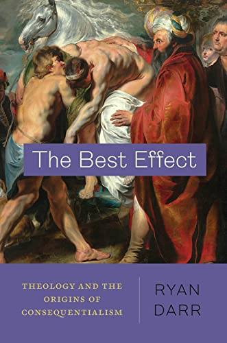 Ryan Darr - Best Effect : Theology and the Origins of Consequentialism image 1