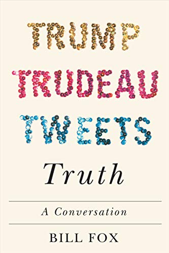 Bill Fox - Trump, Trudeau, Tweets, Truth : A Conversation - Hardback image 1