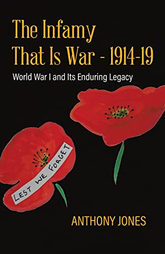 The Infamy That Is War - 1914-19: World War I and Its Enduring Legacy